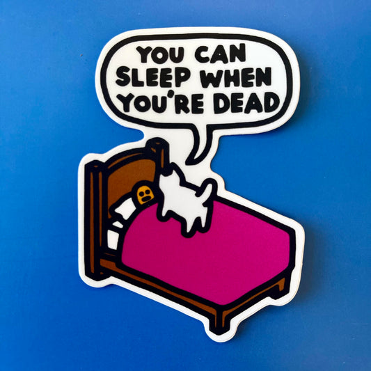 "You Can Sleep When You're Dead" Vinyl Sticker