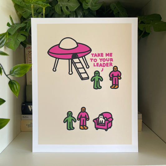 "Take Me To Your Leader" Art Print